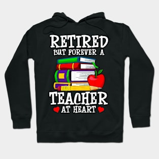 Retired But Forever A Teacher At Heart Hoodie